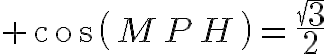 10$ cos(MPH)=\frac{\sqrt{3}}{2}