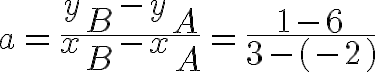 10$a=\frac{y_B-y_A}{x_B-x_A}=\frac{1-6}{3-(-2)