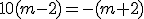 10(m-2)=-(m+2)