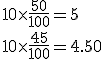 10\times \frac{50}{100} = 5 \\ 10\times \frac{45}{100}= 4.50