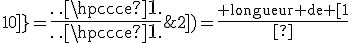 P([1;2])=\frac{{\rm longueur de }[1;2]}{{\rm longueur de }[0;10]}=\frac{\cdots}{\cdots}