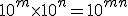 10^m\times 10^n = 10^{m+n}