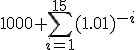 1000 \sum_{i=1}^{15}(1.01)^{-i}