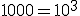 1000 = 10^3