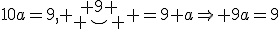 10a=9,\left. \begin{array}{c} 9 \\ \smile \end{array} \right.=9+a\Rightarrow 9a=9