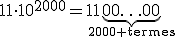 11\cdot10^{2000}=11\underb{00\ldots00}_{2000\text{ termes}}