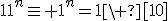 11^n\equiv 1^n=1\ [10]