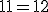11=12