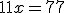 11x = 77