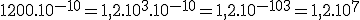 1200.10^{-10} = 1,2.10^3.10^{-10} = 1,2.10^{-10+3} = 1,2.10^7