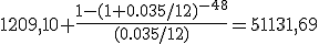 1209,10 \frac{1-(1+0.035/12)^{-48}}{(0.035/12)}=51131,69