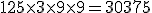 125\times3\times 9\times 9 = 30375