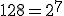 128 = 2^7