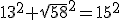 13^2+\sqrt{58}^2=15^2