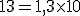 13=1,3\times10