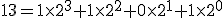 13=1\times2^3+1\times2^2+0\times2^1+1\times2^0