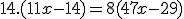 14.(11x-14) = 8(47x-29)