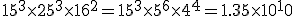 15^3\time25^3\time16^2=15^3\time5^6\time4^4=1.35\time10^10