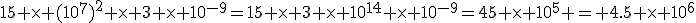 15 \times (10^7)^2 \times 3 \times 10^{-9}=15 \times 3 \times 10^{14} \times 10^{-9}=45 \times 10^5 = 4.5 \times 10^6