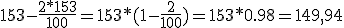 153-\frac{2*153}{100}=153*(1-\frac{2}{100})=153*0.98=149,94