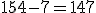 154-7=147