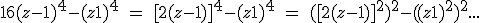 16(z-1)^4-(z+1)^4 \ = \ [2(z-1)]^4-(z+1)^4 \ = \ ([2(z-1)]^2)^2-((z+1)^2)^2...