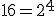 16=2^{4}