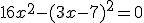 16x^2-(3x-7)^2=0