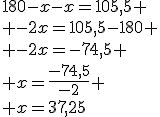 180-x-x=105,5
 \\ -2x=105,5-180
 \\ -2x=-74,5
 \\ x=\frac{-74,5}{-2}
 \\ x=37,25