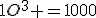 1O^3 =1000