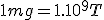 1mg=1.10^9T