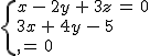 2$\{{x\,-\,2y\,+\,3z\,=\,0\\3x\,+\,4y\,-\,5z\,=\,0}