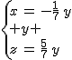 2$\{{x\,=\,-\frac{1}{7}\,y\\ y \\z\,=\,\frac{5}{7}\,y