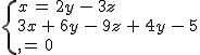 2$\{{x\,=\,2y\,-\,3z\\3x\,+\,6y\,-\,9z\,+\,4y\,-\,5z\,=\,0}