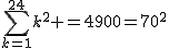 2$\Bigsum_{k=1}^{24}~k^2 =4900=70^2