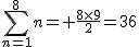 2$\Bigsum_{n=1}^{8}~n= \frac{8\times9}{2}=36