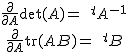2$\begin{array}{c}
 \\  \frac{\partial}{\partial A} \det(A)= \quad {}^tA^{-1} \\ 
 \\  \frac{\partial}{\partial A} \tr(AB)= \quad {}^tB
 \\  \end{array}