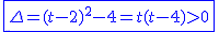 2$\blue\fbox{\Delta=(t-2)^2-4=t(t-4)>0}