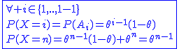 2$\blue\fbox{\forall i\in\{1,..,n-1\}\\P(X=i)=P(A_i)=\theta^{i-1}(1-\theta)\\P(X=n)=\theta^{n-1}(1-\theta)+\theta^n=\theta^{n-1}}