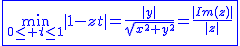 2$\blue\fbox{\min_{0\le t\le1}|1-zt|=\frac{|y|}{sqrt{x^2+y^2}}=\frac{|Im(z)|}{|z|}}