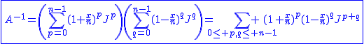 2$\blue\fbox{A^{-1}=\left(\Bigsum_{p=0}^{n-1}(1+\frac{x}{n})^pJ^p\right)\left(\Bigsum_{q=0}^{n-1}(1-\frac{x}{n})^qJ^q\right)=\Bigsum_{0\le p,q\le n-1} (1+\frac{x}{n})^p(1-\frac{x}{n})^qJ^{p+q}}