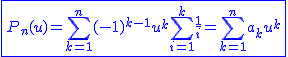 2$\blue\fbox{P_{n}(u)=\Bigsum_{k=1}^{n}(-1)^{k-1}u^k\Bigsum_{i=1}^{k}\frac{1}{i}=\Bigsum_{k=1}^{n}a_{k}u^k}