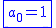 2$\blue\fbox{a_0=1}