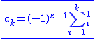 2$\blue\fbox{a_k=(-1)^{k-1}\Bigsum_{i=1}^{k}\frac{1}{i}}