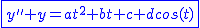 2$\blue\fbox{y''+y=at^2+bt+c+dcos(t)}