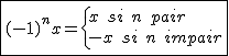 2$\fbox{(-1)^{n}x=\{{x\hspace{5}si\hspace{5}n\hspace{5}pair\\-x\hspace{5}si\hspace{5}n\hspace{5}impair}