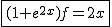 2$\fbox{(1+e^{2x})f=2x}