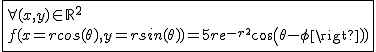 2$\fbox{\forall(x,y)\in\mathbb{R}^2\\f(x=rcos(\theta),y=rsin(\theta))=5re^{-r^2}cos(\theta-\phi)}