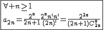 2$\fbox{\forall n\ge1\\a_{2n}=\frac{2^n}{2n+1}\frac{2^nn!n!}{(2n)!}=\frac{2^{2n}}{(2n+1)C_{2n}^{n}}}