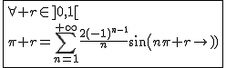 2$\fbox{\forall r\in]0,1[\\\pi r=\Bigsum_{n=1}^{+\infty}\frac{2(-1)^{n-1}}{n}sin(n\pi r)}